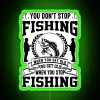 Neon sign reading 'You Don't Stop Fishing When You Get Old'
