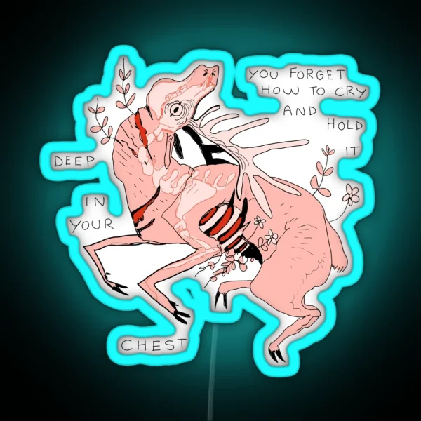 YOU FORGET HOW TO CRY AND HOLD IT DEEP IN YOUR CHEST RGB Neon Sign