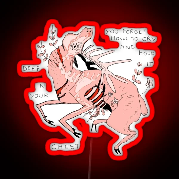 YOU FORGET HOW TO CRY AND HOLD IT DEEP IN YOUR CHEST RGB Neon Sign