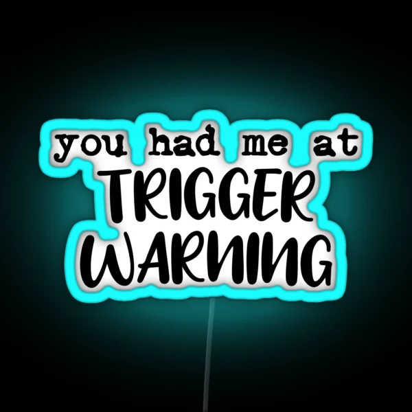 You Had Me At Trigger Warning RGB Neon Sign