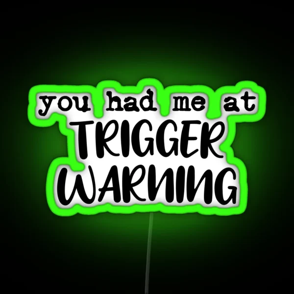 You Had Me At Trigger Warning RGB Neon Sign