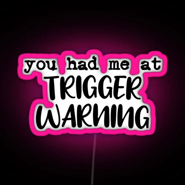 You Had Me At Trigger Warning RGB Neon Sign