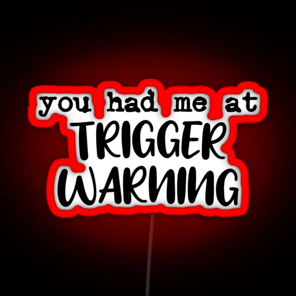 You Had Me At Trigger Warning RGB Neon Sign