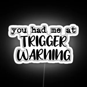 You Had Me At Trigger Warning RGB Neon Sign