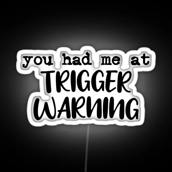 You Had Me At Trigger Warning RGB Neon Sign