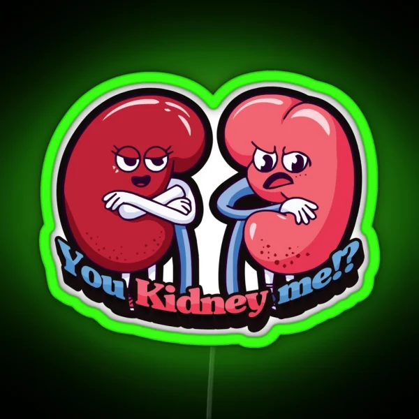 You Kidney Me Nursing Puns Medical Puns RGB Neon Sign