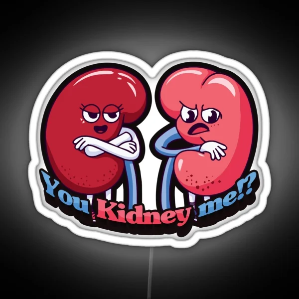 You Kidney Me Nursing Puns Medical Puns RGB Neon Sign