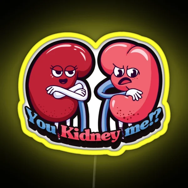 You Kidney Me Nursing Puns Medical Puns RGB Neon Sign