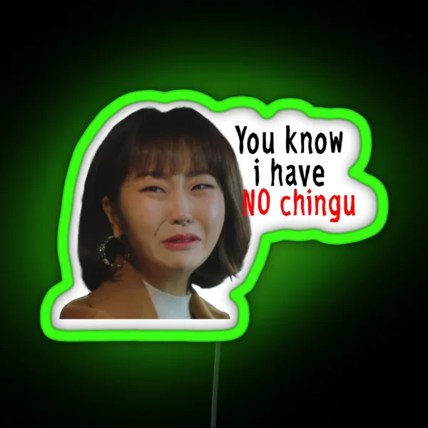 You Know I Have No Chingu RGB Neon Sign