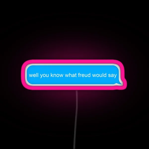 You Know What Freud Would Say RGB Neon Sign