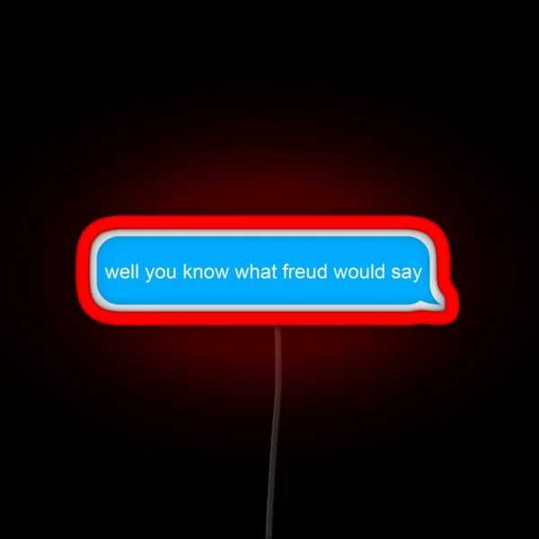 You Know What Freud Would Say RGB Neon Sign