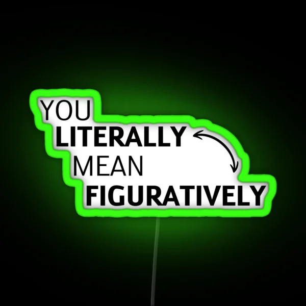 You Literally Mean Figuratively RGB Neon Sign