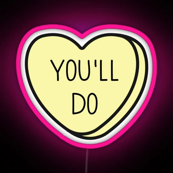 You Ll Do Anti Valentine Ew Valentines Conversation Heart Rude Valentines Anti Valentine Eww Valentines Ew Valentines RGB Neon Sign