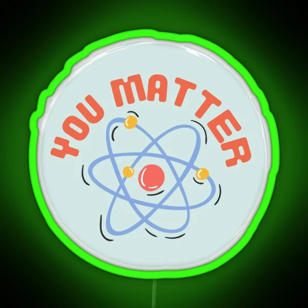 You Matter Atom Design Science Pun RGB Neon Sign