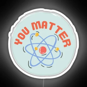 You Matter Atom Design Science Pun RGB Neon Sign