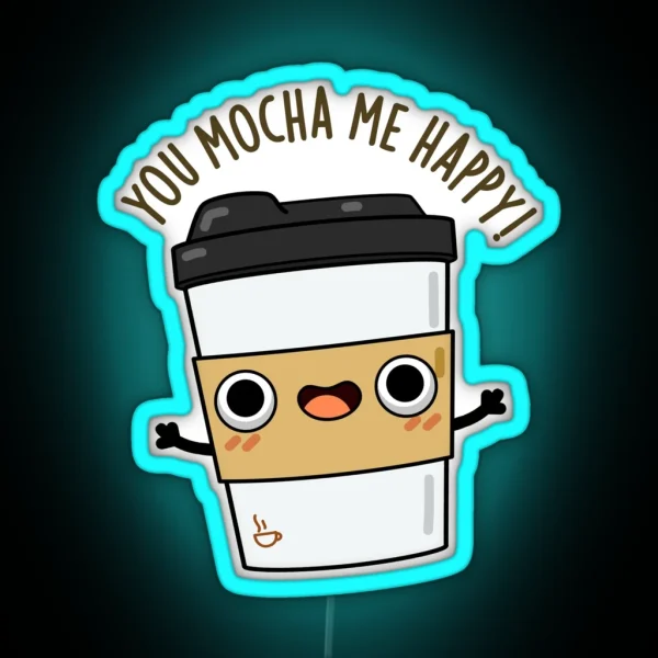 You Mocha Me Happy Funny Coffee Puns RGB Neon Sign