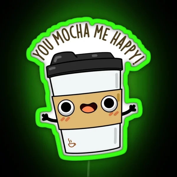 You Mocha Me Happy Funny Coffee Puns RGB Neon Sign
