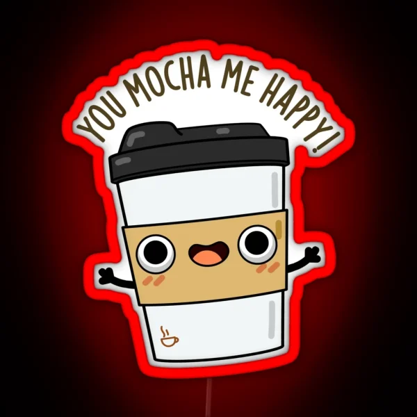 You Mocha Me Happy Funny Coffee Puns RGB Neon Sign