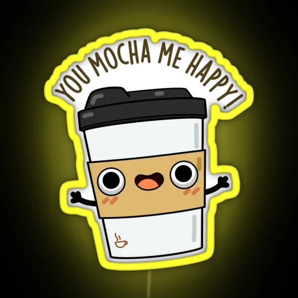You Mocha Me Happy Funny Coffee Puns RGB Neon Sign