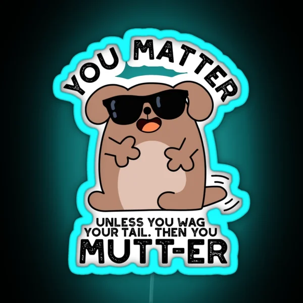 You Mutter Positive Dog Puns RGB Neon Sign