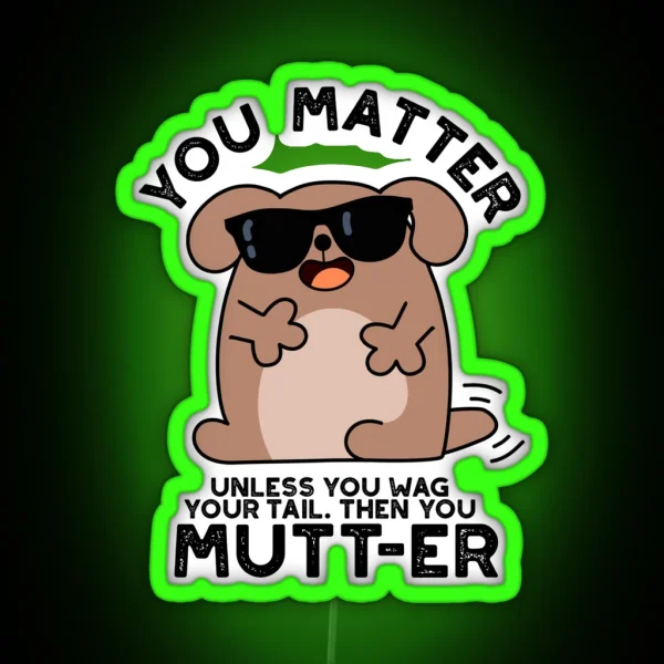 You Mutter Positive Dog Puns RGB Neon Sign
