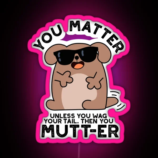 You Mutter Positive Dog Puns RGB Neon Sign