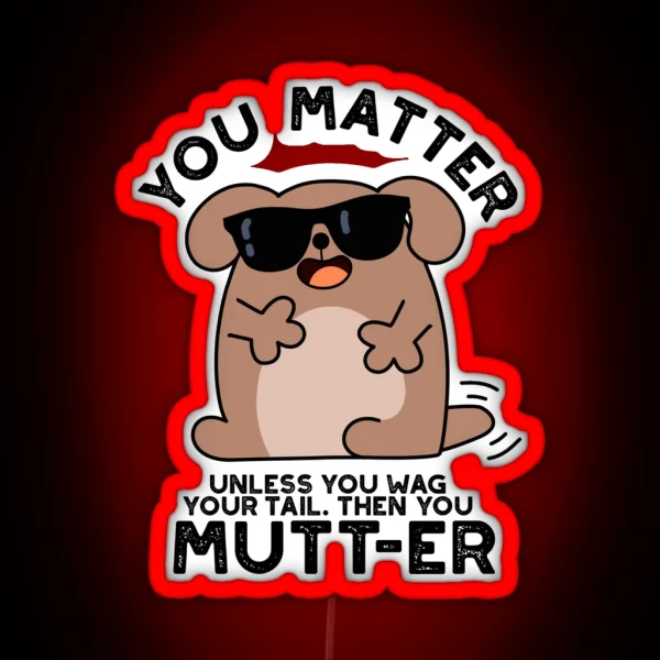 You Mutter Positive Dog Puns RGB Neon Sign