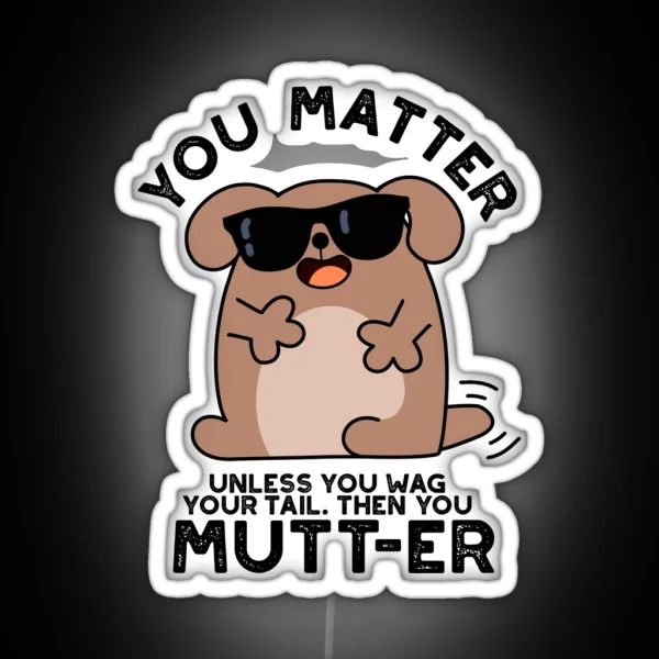 You Mutter Positive Dog Puns RGB Neon Sign
