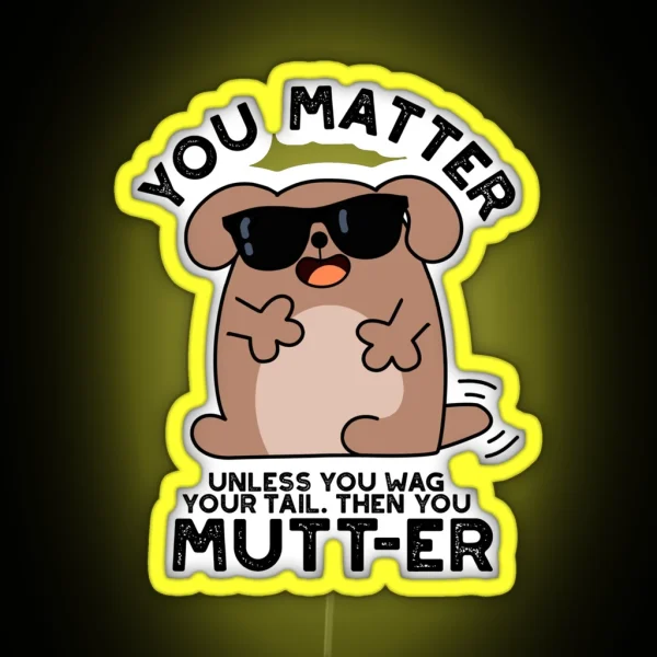 You Mutter Positive Dog Puns RGB Neon Sign