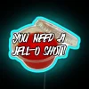 Neon sign reading 'You Need a Jell-O Shot'