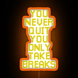 You Never Quit Yellow Version RGB Neon Sign