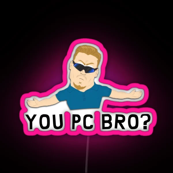 You Pc Bro RGB Neon Sign