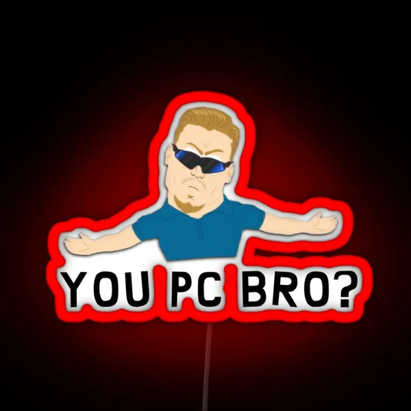 You Pc Bro RGB Neon Sign