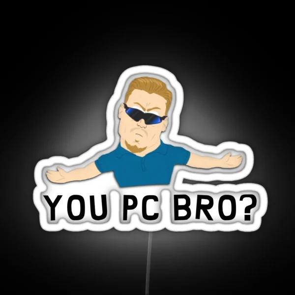 You Pc Bro RGB Neon Sign