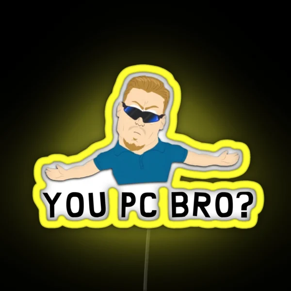 You Pc Bro RGB Neon Sign