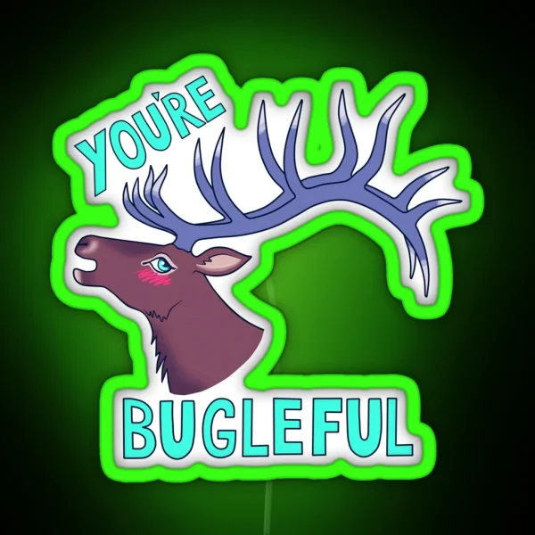 You Re BUGLEFUL RGB Neon Sign