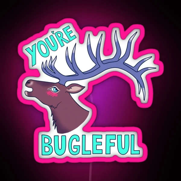 You Re BUGLEFUL RGB Neon Sign