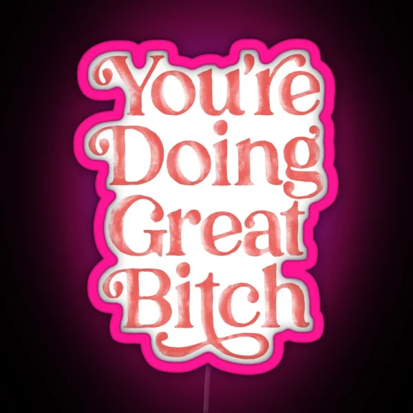 You Re Doing Great Bitch In Pink Red RGB Neon Sign