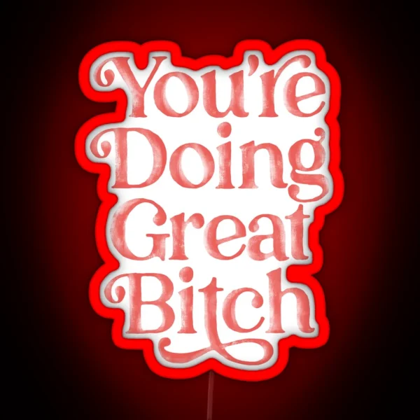You Re Doing Great Bitch In Pink Red RGB Neon Sign