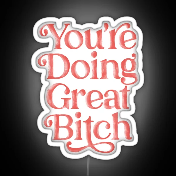 You Re Doing Great Bitch In Pink Red RGB Neon Sign