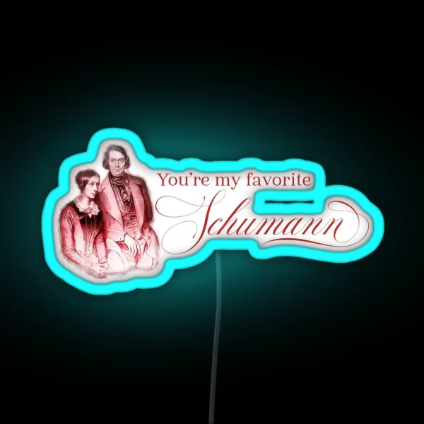 You Re My Favorite Schumann RGB Neon Sign