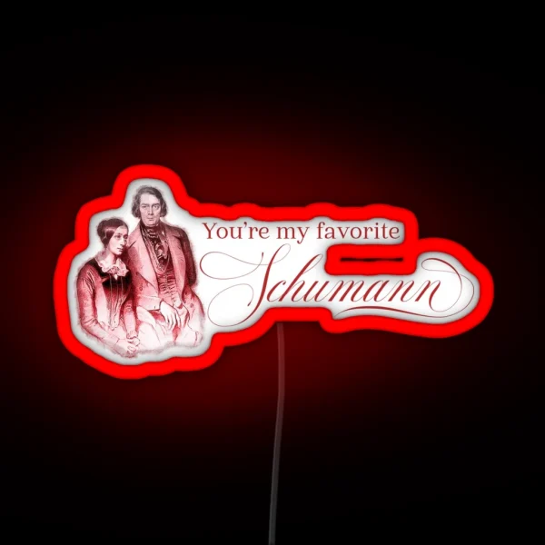 You Re My Favorite Schumann RGB Neon Sign