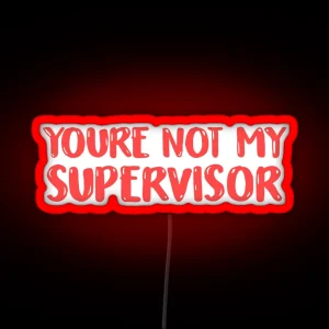 YOU RE NOT MY SUPERVISOR RGB Neon Sign