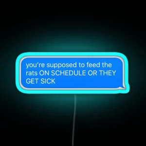 You Re Supposed To Feed The Rats ON SCHEDULE RGB Neon Sign