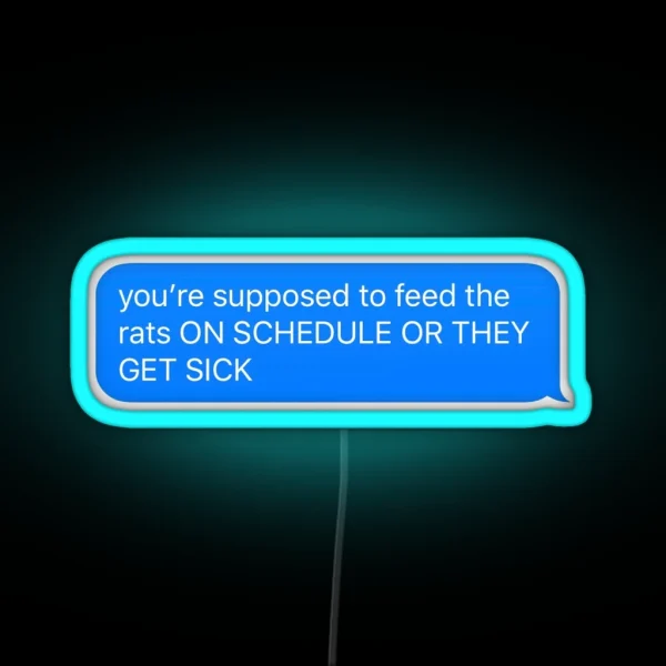 You Re Supposed To Feed The Rats ON SCHEDULE RGB Neon Sign