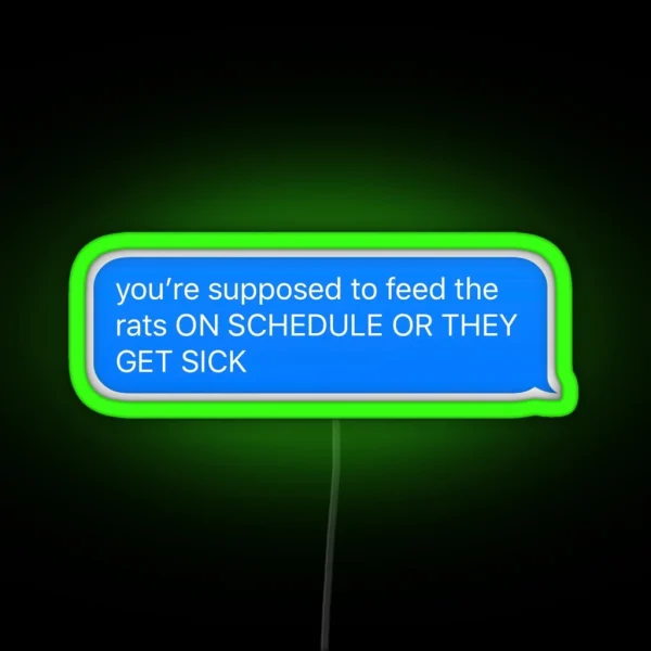 You Re Supposed To Feed The Rats ON SCHEDULE RGB Neon Sign