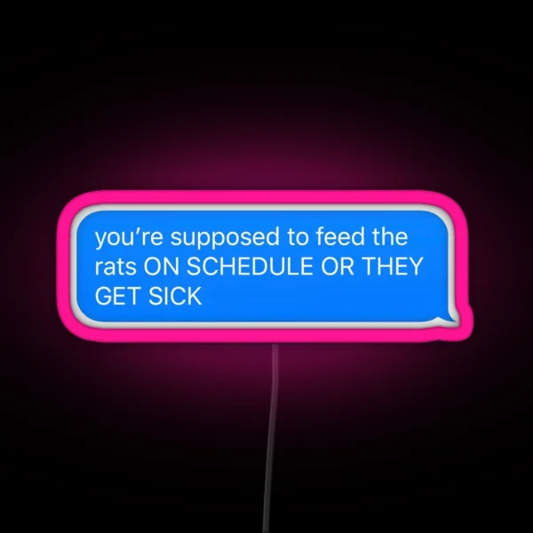 You Re Supposed To Feed The Rats ON SCHEDULE RGB Neon Sign