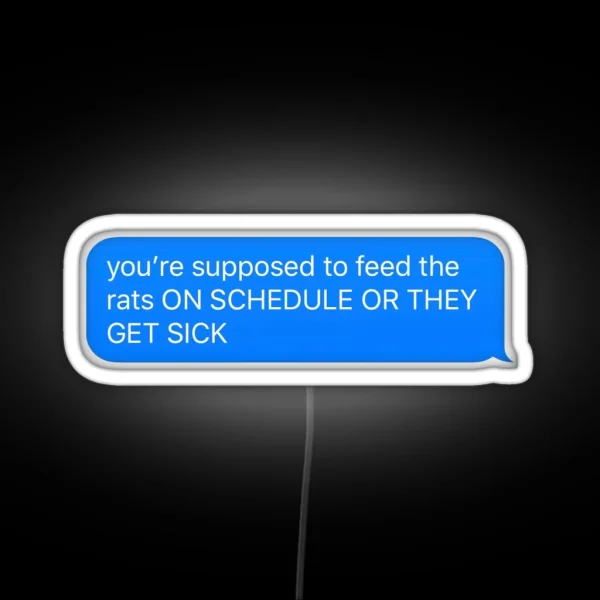 You Re Supposed To Feed The Rats ON SCHEDULE RGB Neon Sign
