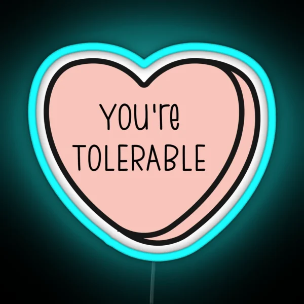 You Re Tolerable Anti Valentine Ew Valentines Conversation Heart Rude Valentines Anti Valentine Eww Valentines Ew Valentines RGB Neon Sign