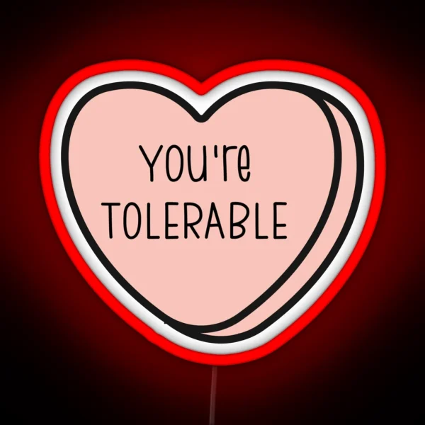 You Re Tolerable Anti Valentine Ew Valentines Conversation Heart Rude Valentines Anti Valentine Eww Valentines Ew Valentines RGB Neon Sign